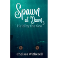 Spawn at Dawn: Held by the Sea