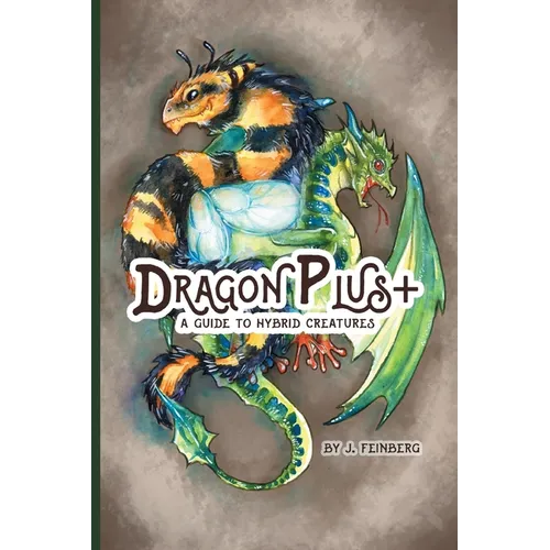Dragon Plus +: A Guide to Hybrid Creatures