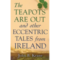 The Teapots Are Out and Other Eccentric Tales from Ireland