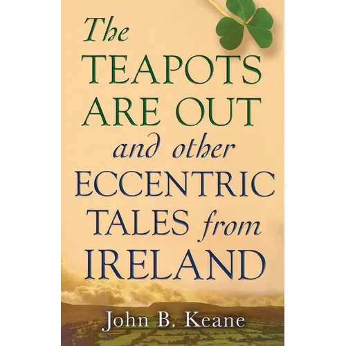 The Teapots Are Out and Other Eccentric Tales from Ireland