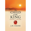 The Child of the King: Volume IV: The Ruby