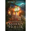 The Last Witch of Kalhoun Holler: Marmalade and Magic Book 1