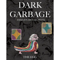 Dark Garbage & the Egg