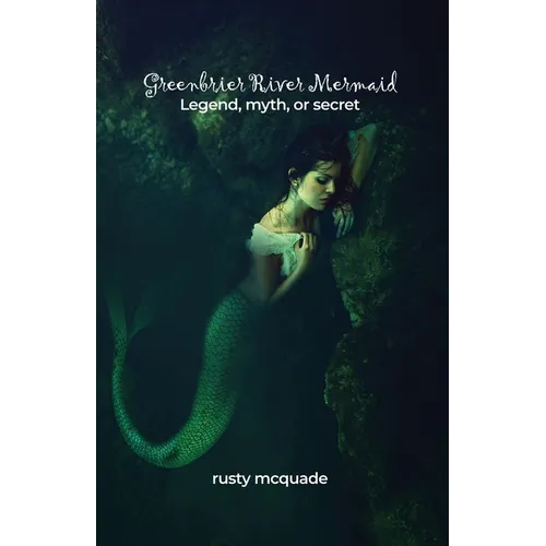 Greenbrier River Mermaid: Legend, myth, or secret