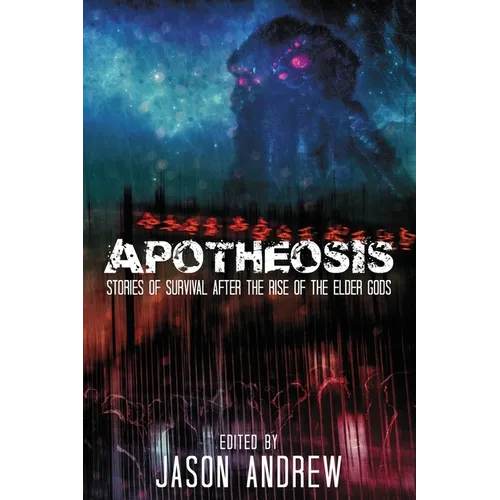 Apotheosis: Stories of Human Survival After The Rise of The Elder Gods