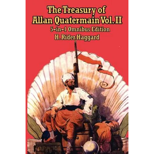 The Treasury of Allan Quatermain Vol II: Five Classic Adventure Novels
