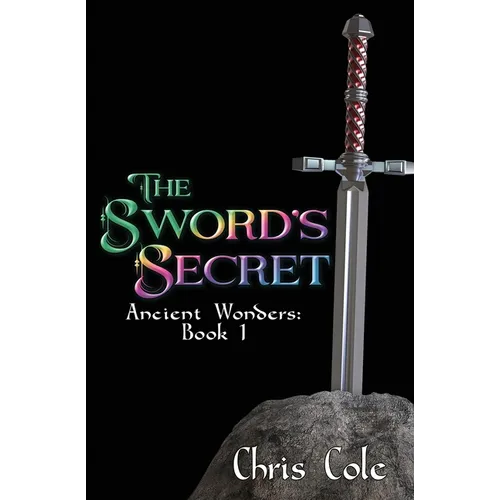 The Sword's Secret: Ancient Wonders: Book 1