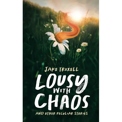 Lousy with Chaos: and Other Peculiar Stories