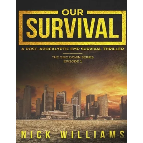 Our Survival: A Post-Apocalyptic EMP Survival Thriller