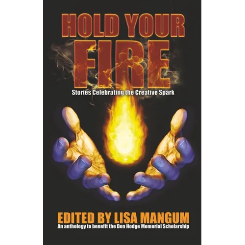 Hold Your Fire: Stories Celebrating the Creative Spark