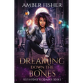 Dreaming Down the Bones