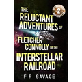 The Reluctant Adventures of Fletcher Connolly on the Interstellar Railroad Vol. 2: Intergalactic Bogtrotter