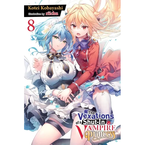 The Vexations of a Shut-In Vampire Princess, Vol. 8 (Light Novel): Volume 8