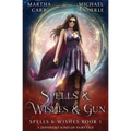 Spells & Wishes & Gun: Spells and Wishes Book 1