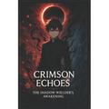 Crimson Echoes-The Shadow Wielder's Awakening