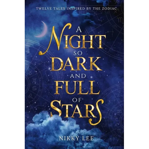 A Night So Dark And Full Of Stars: Twelve Tales Inspired By The Zodiac