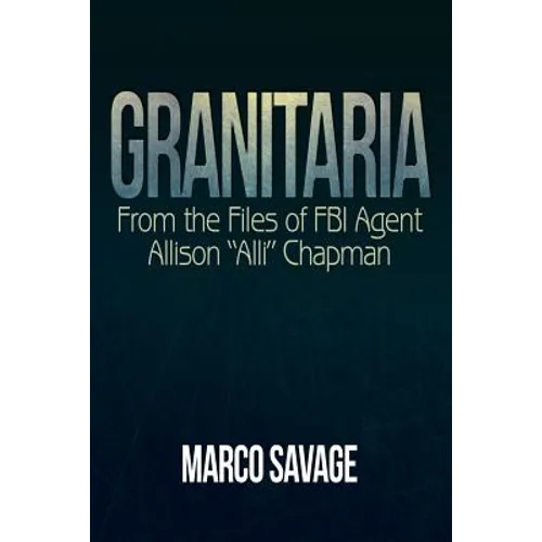 Granitaria: From the Files of Fbi Agent Allison "Alli" Chapman