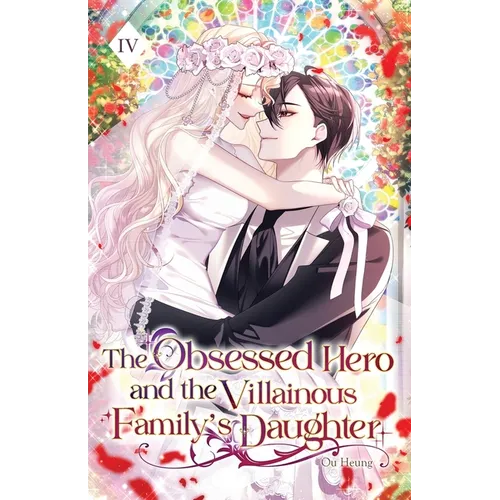 The Obsessed Hero and the Villainous Family's Daughter: Volume IV (Light Novel)