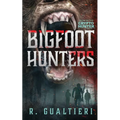 Bigfoot Hunters: A Cryptid Thriller
