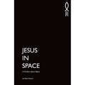 Jesus in Space: A Christian Space Opera