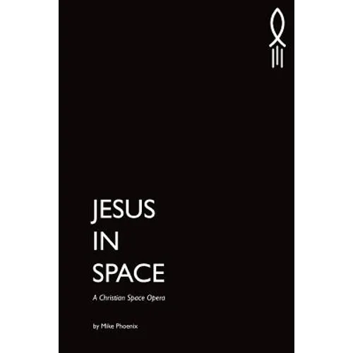 Jesus in Space: A Christian Space Opera