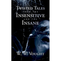 Twisted Tales from the Insensitive and the Insane