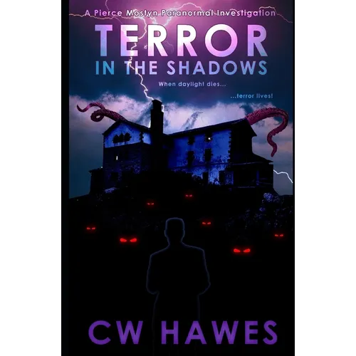 Terror in the Shadows: A Pierce Mostyn Paranormal Investigation
