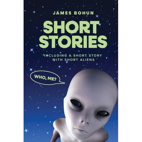 Short Stories: Including a Short Story with Short Aliens