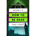 How To Be Dead Books 1 - 3