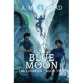 Blue Moon The Lunatics Book Two