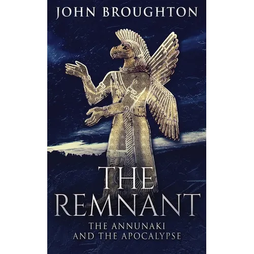 The Remnant: The Annunaki And The Apocalypse