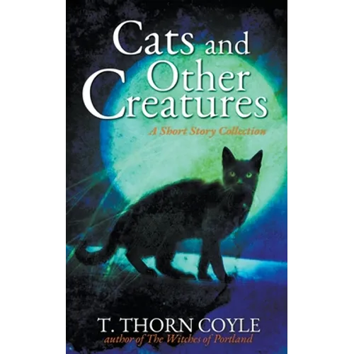 Cats and Other Creatures: A Short Story Collection