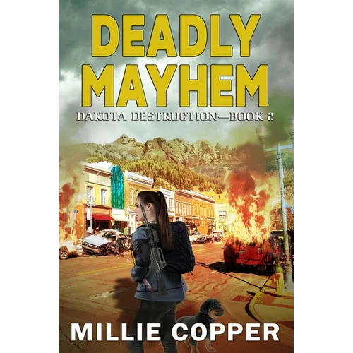 Deadly Mayhem: Dakota Destruction Book 2 America's New Apocalypse