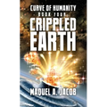 Crippled Earth: Curve of Humanity Book Four