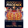 Clockwork Phoenix 2: More Tales of Beauty and Strangeness