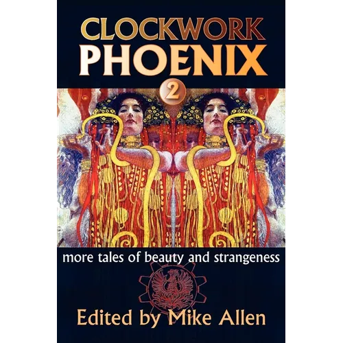 Clockwork Phoenix 2: More Tales of Beauty and Strangeness