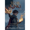 To Be King: Arc 1