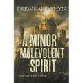 A Minor Malevolent Spirit and Other Tales