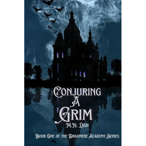 Conjuring A Grim: Book One of the Draxmere Academy of Conjuring Series