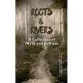 Roots & Rivers: A Collection of Myth and Folklore