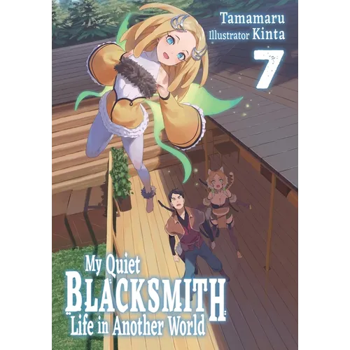 My Quiet Blacksmith Life in Another World: Volume 7 (Light Novel): Volume 7