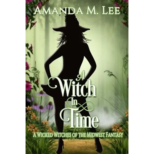 A Witch in Time: A Wicked Witches of the Midwest Fantasy