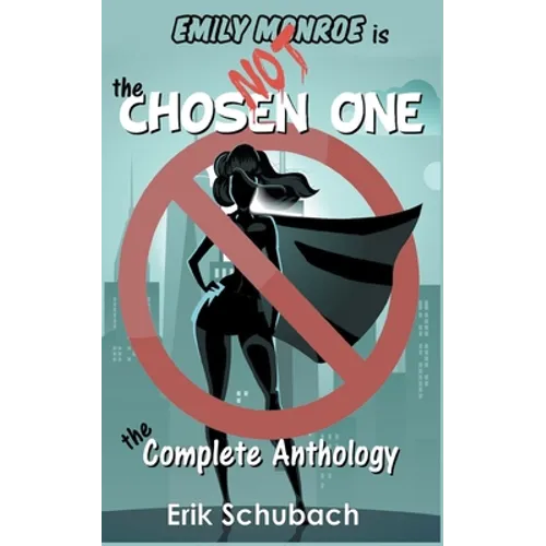 Emily Monroe is NOT the Chosen One: The Complete Anthology