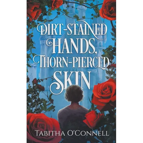 Dirt-Stained Hands, Thorn-Pierced Skin