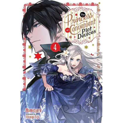 The Princess of Convenient Plot Devices, Vol. 4 (Light Novel): Volume 4