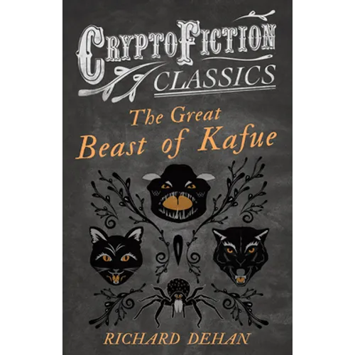 The Great Beast of Kafue (Cryptofiction Classics - Weird Tales of Strange Creatures)