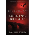 The Royal Art of Burning Bridges