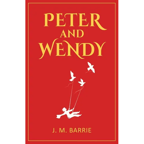 Peter and Wendy: 1911 Classic Edition with Original Illustrations