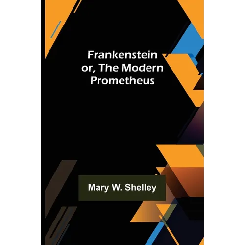 Frankenstein or, The Modern Prometheus