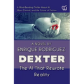 Dexter: the Artificial Intelligence that Rewrote Reality. A Mind-Bending Thriller About Artificial Intelligence, Mass Control, and the Future of Ficti